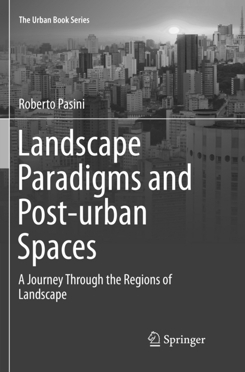 Landscape Paradigms and Post-urban Spaces - Roberto Pasini