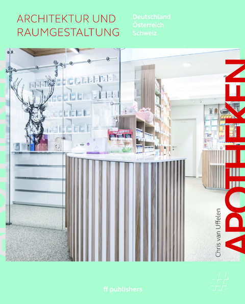 Apotheken - Architektur und Raumgestaltung - Chris van Uffelen