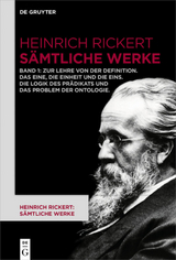 Heinrich Rickert: Heinrich Rickert: Sämtliche Werke / Zur Lehre von der Definition. Das Eine, die Einheit und die Eins. Die Logik des Prädikats und das Problem der Ontologie - 