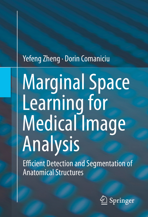 Marginal Space Learning for Medical Image Analysis - Yefeng Zheng, Dorin Comaniciu