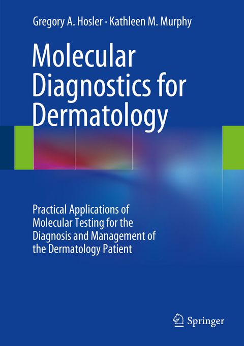 Molecular Diagnostics for Dermatology - Gregory A. Hosler, Kathleen M. Murphy