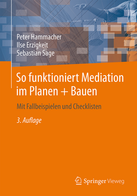 So funktioniert Mediation im Planen + Bauen - Peter Hammacher, Ilse Erzigkeit, Sebastian Sage