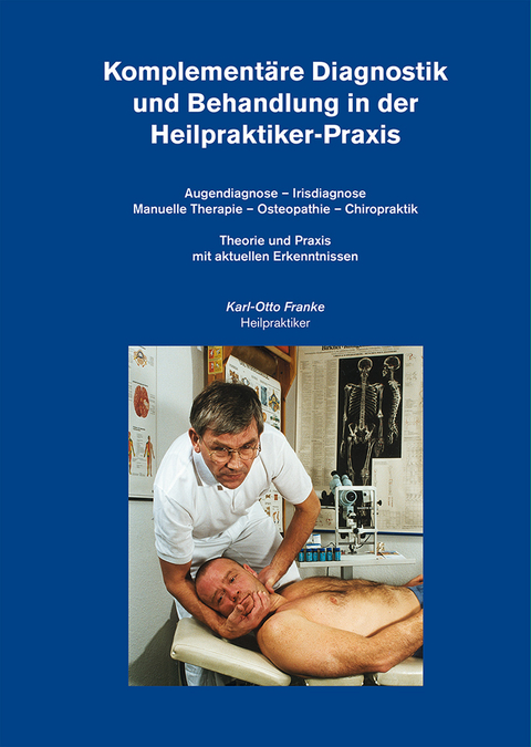 Komplementäre Diagnostik und Behandlung in der Heilpraktiker-Praxis - Karl-Otto Franke