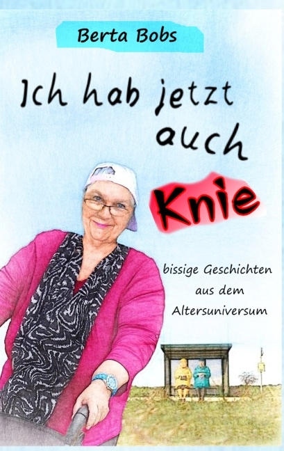 Ich hab jetzt auch Knie - Berta Bobs