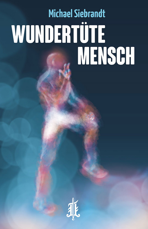 Wundertüte Mensch - Michael Siebrandt