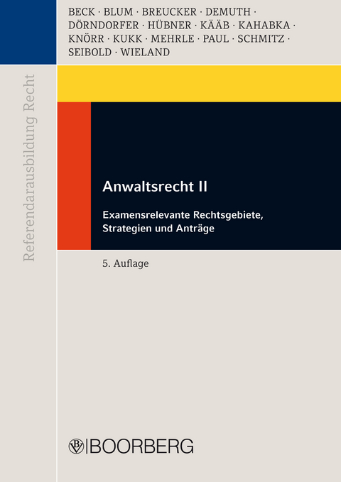 Anwaltsrecht II - Thomas Beck, Hans Christian Blum, Marius Breucker, Björn Demuth, Josef Dörndorfer, Alexander Hübner, Ottheinz Kääb, Roland Kahabka, Oliver Knörr, Alexander Kukk, Gebhard Mehrle, Ulrike Paul, Alexandra Schmitz, Marc Seibold, Christina Wieland