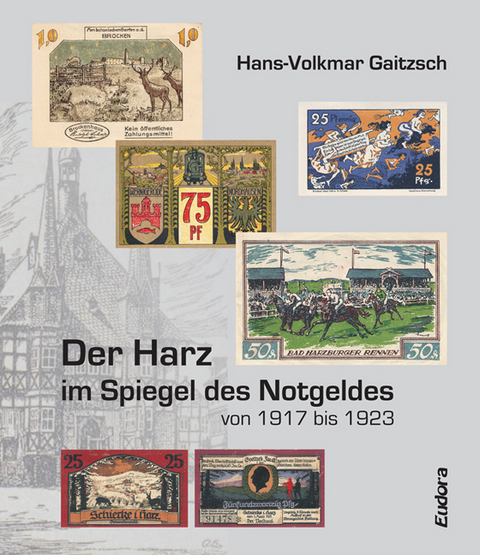 Der Harz im Spiegel des Notgeldes von 1917 bis 1923 - Hans-Volkmar Gaitzsch