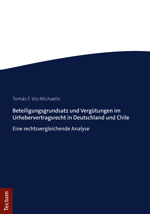 Beteiligungsgrundsatz und Vergütungen im Urhebervertragsrecht in Deutschland und Chile - Tomás F. Vio Michaelis