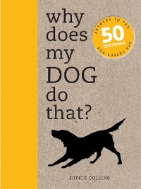 Why Does My Dog Do That? -  Sophie Collins