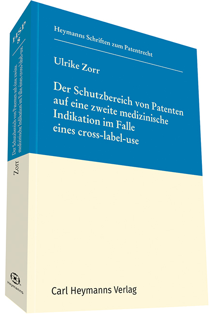 Der Schutzbereich von Patenten auf eine zweite medizinische Indikation im Fall eines cross-label-use - Ulrike Zorr