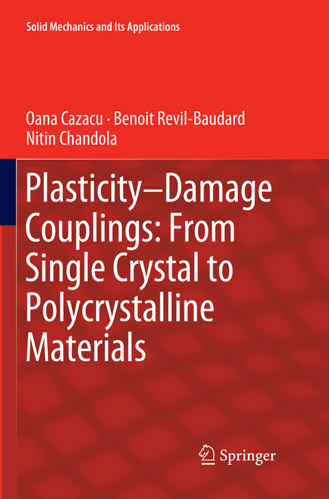 Plasticity-Damage Couplings: From Single Crystal to Polycrystalline Materials - Oana Cazacu, Benoit Revil-Baudard, Nitin Chandola