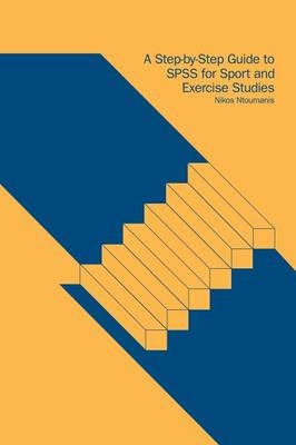 Step-by-Step Guide to SPSS for Sport and Exercise Studies -  Nikos Ntoumanis