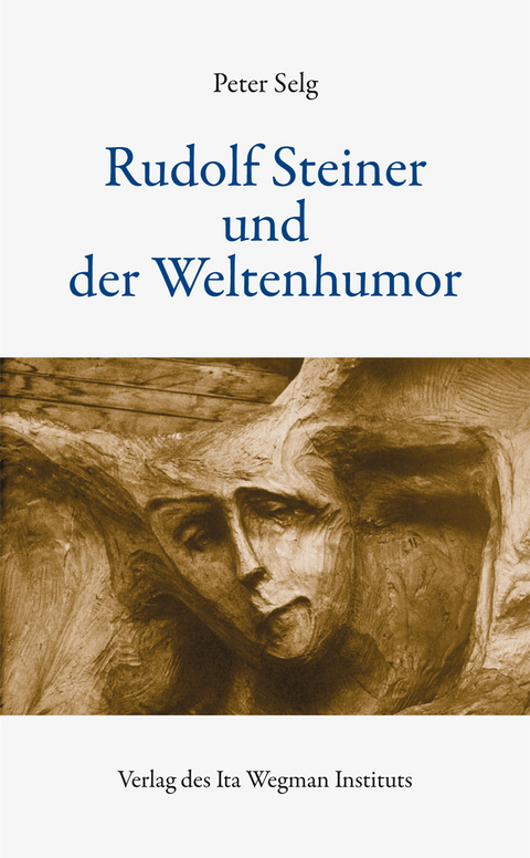 Rudolf Steiner und der Weltenhumor - Peter Selg