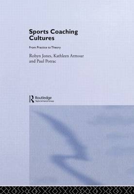 Sports Coaching Cultures -  Kathleen M. Armour,  Robyn Jones,  Paul Potrac