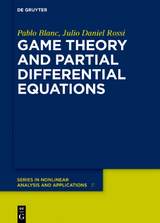 Game Theory and Partial Differential Equations - Pablo Blanc, Julio Daniel Rossi