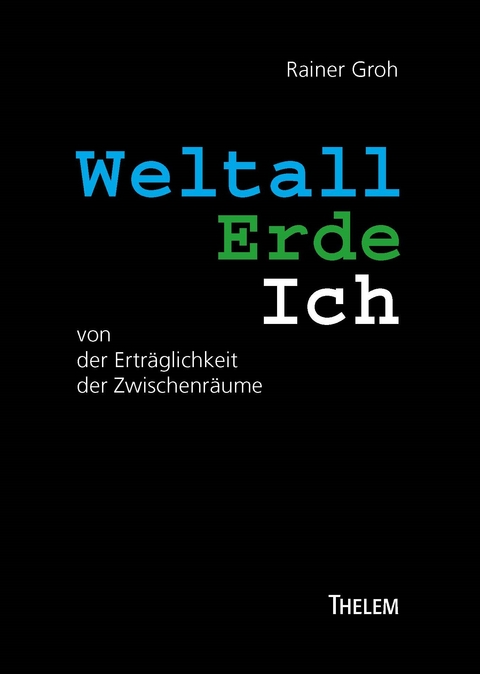 Weltall Erde Ich - Rainer Groh