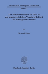 Der Plattformbetreiber als Täter in der urheberrechtlichen Verantwortlichkeit für nutzergesetzte Frames. - Christoph Küster