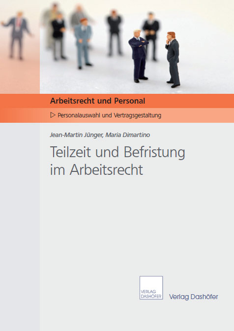 Teilzeit und Befristung im Arbeitsrecht - Jean-Martin Jünger, Maria Dimartino