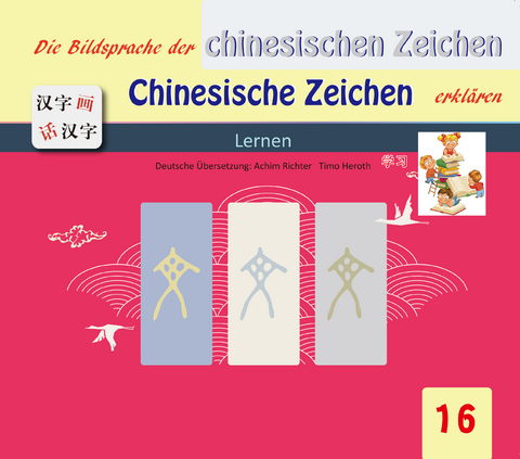 Die Bildersprache der chinesischen Zeichen, Chinesische Zeichen erklären - Gefan Lu, Yufeng Lu