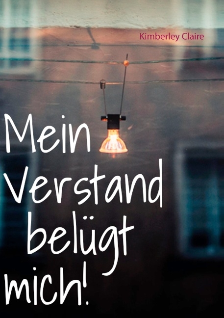 Mein Verstand belügt mich! - Kimberley Claire