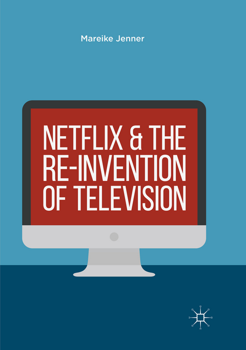 Netflix and the Re-invention of Television - Mareike Jenner