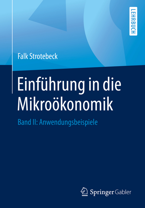 Einführung in die Mikroökonomik - Falk Strotebeck