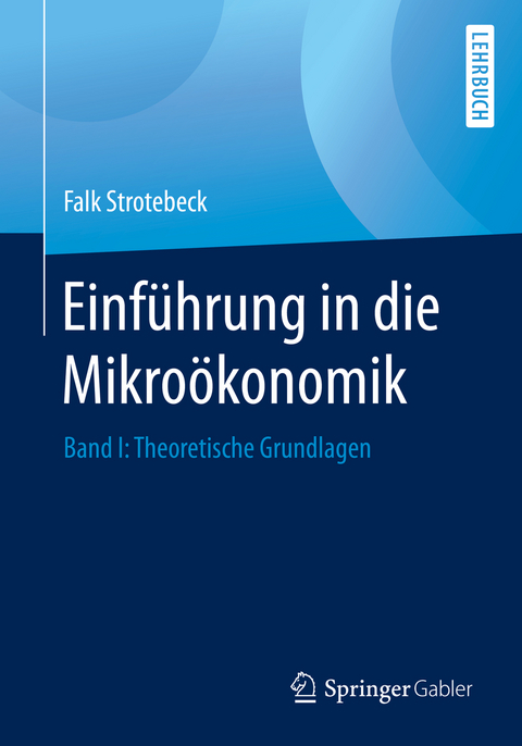 Einführung in die Mikroökonomik - Falk Strotebeck