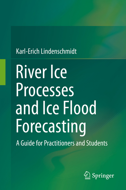 River Ice Processes and Ice Flood Forecasting - Karl-Erich Lindenschmidt