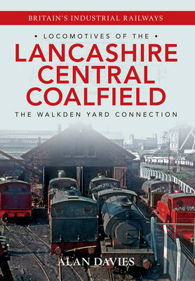 Locomotives of the Lancashire Central Coalfield -  Alan Davies