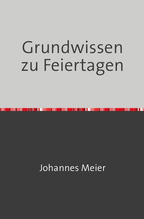 Grundwissen zu Feiertagen - Johannes Meier