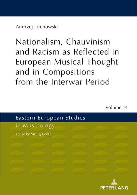 Nationalism, Chauvinism and Racism as Reflected in European Musical Thought and in Compositions from the Interwar Period - Andrzej Tuchowski