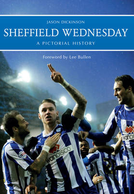 Sheffield Wednesday A Pictorial History -  Jason Dickinson