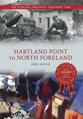 Hartland Point to North Foreland The Fishing Industry Through Time -  Mike Smylie