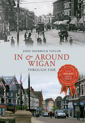 In & Around Wigan Through Time -  John Sharrock Taylor