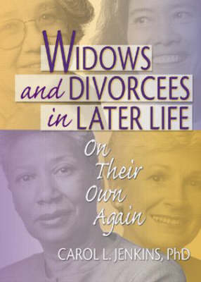 Widows and Divorcees in Later Life -  Carol L Jenkins