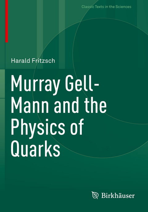 Murray Gell-Mann and the Physics of Quarks - Harald Fritzsch