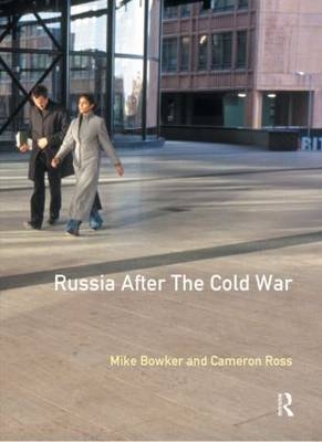 Russia after the Cold War -  Mike Bowker,  Cameron Ross