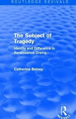 The Subject of Tragedy (Routledge Revivals) -  Catherine Belsey