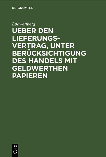 Ueber den Lieferungs-Vertrag, unter Berücksichtigung des Handels mit geldwerthen Papieren -  Loewenberg