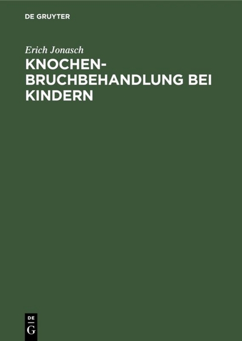 Knochenbruchbehandlung bei Kindern - Erich Jonasch