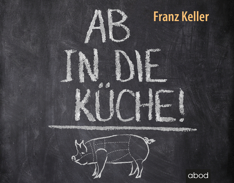 Ab in die Küche! - Franz Keller