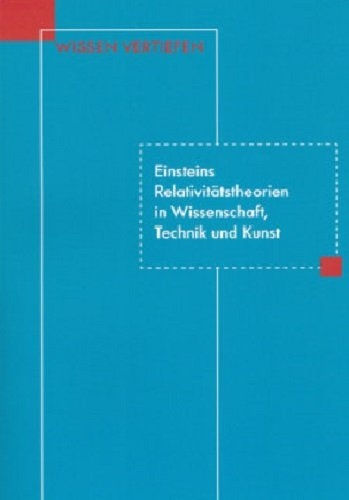 Einsteins Relativitätstheorien in Wissenschaft, Technik und Kunst