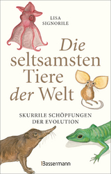 Die seltsamsten Tiere der Welt – Skurrile Schöpfungen der Evolution. Tierporträts, die Darwin und Humboldt sicher nicht kannten. - Lisa Signorile