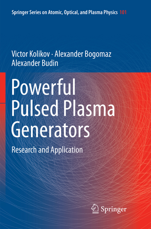 Powerful Pulsed Plasma Generators - Victor Kolikov, Alexander Bogomaz, Alexander Budin