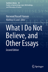 What I Do Not Believe, and Other Essays - Hanson, Norwood Russell; Lund, Matthew D.