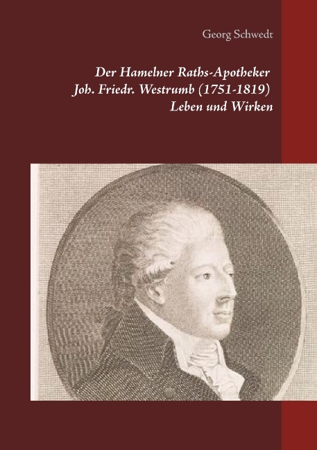 Der Hamelner Raths-Apotheker Joh. Friedr. Westrumb (1751-1819) Leben und Wirken - Georg Schwedt