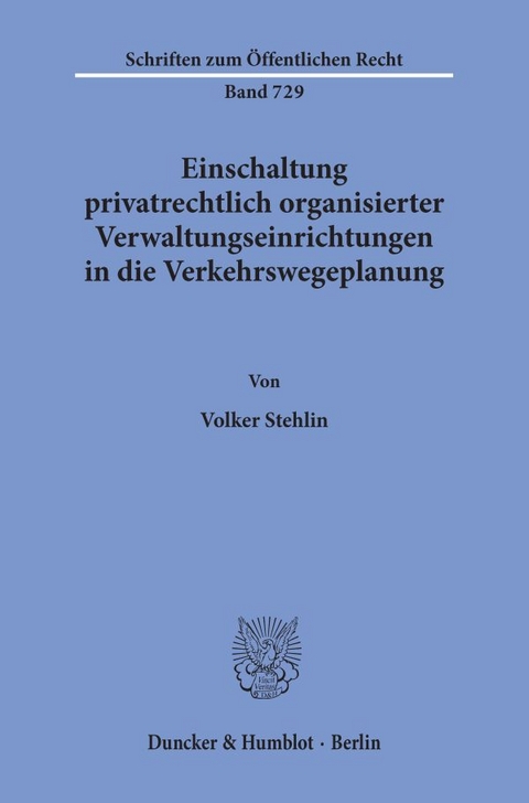 Einschaltung privatrechtlich organisierter Verwaltungseinrichtungen in die Verkehrswegeplanung. - Volker Stehlin