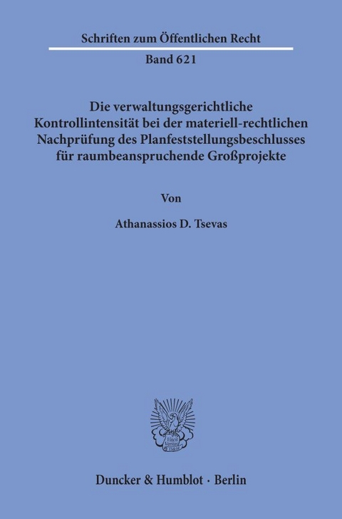 Die verwaltungsgerichtliche Kontrollintensität bei der materiell-rechtlichen Nachprüfung des Planfeststellungsbeschlusses für raumbeanspruchende Großprojekte. - Athanassios D. Tsevas