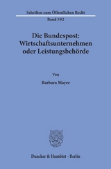 Die Bundespost: Wirtschaftsunternehmen oder Leistungsbehörde. - Barbara Mayer