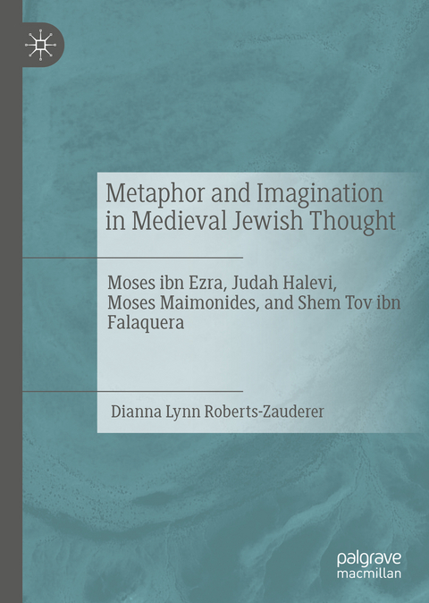 Metaphor and Imagination in Medieval Jewish Thought - Dianna Lynn Roberts-Zauderer